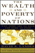 Wealth & Poverty of Nations Why Some Are So Rich & Some So Poor