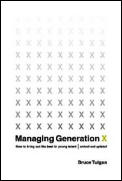 Managing Generation X: How to Bring Out the Best in Young Talent