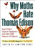 Why Moths Hate Thomas Edison: And Other Urgent Inquires Into the Odd Nature of Nature