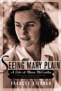 Seeing Mary Plain: A Life of Mary McCarthy