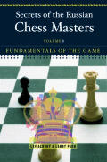 Secrets of the Russian Chess Masters: Fundamentals of the Game