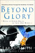 Beyond Glory Medal of Honor Heroes in Their Own Words