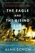 Eagle & the Rising Sun The Japanese American War 1941 1943 Pearl Harbor Through Guadalcanal
