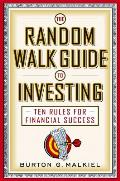 Random Walk Guide to Investing Ten Rules for Financial Success