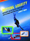 Defying Gravity: Land Divers, Roller Coasters, Gravity Bums, and the Human Obsession with Falling