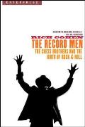 Record Men: The Chess Brothers and the Birth of Rock & Roll