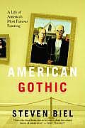 American Gothic A Life of Americas Most Famous Painting