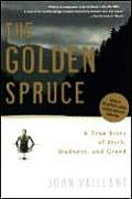 Golden Spruce A True Story of Myth Madness & Greed