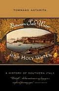 Between Salt Water & Holy Water A History of Southern Italy