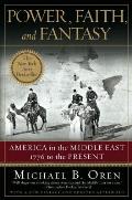Power Faith & Fantasy America in the Middle East 1776 to the Present