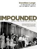 Impounded Dorothea Lange & the Censored Images of Japanese American Internment