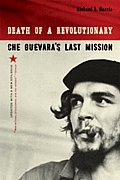 Death of a Revolutionary Che Guevaras Last Mission