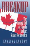 Breakup: The Coming End of Canada and the Stakes for America