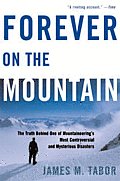 Forever on the Mountain The Truth Behind One of Mountaineerings Most Controversial & Mysterious Disasters