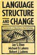 Language, Structure, and Change: Frameworks of Meaning in Psychotherapy