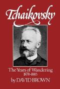 Tchaikovsky: The Years of Wandering 1878-1885