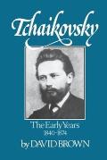 Tchaikovsky: The Early Years 1840-1874