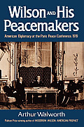 Wilson and His Peacemakers: American Diplomacy at the Paris Peace Conference, 1919