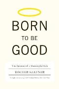 Born To Be Good the Science of A Meaningful Life
