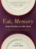 Eat Memory Great Writers at the Table A Collection of Essays from the New York Times