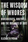 Wisdom Of Whores Bureaucrats Brothels & the Business of AIDS