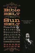 From Bible Belt to Sunbelt: Plain-Folk Religion, Grassroots Politics, and the Rise of Evangelical Conservatism