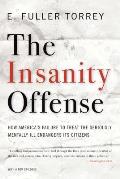 Insanity Offense: How America's Failure to Treat the Seriously Mentally Ill Endangers Its Citizens