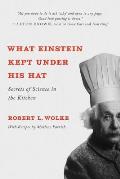 What Einstein Kept Under His Hat Secrets of Science in the Kitchen