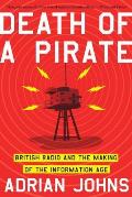 Death of a Pirate: British Radio and the Making of the Information Age