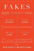 Fakes: An Anthology of Pseudo-Interviews, Faux-Lectures, Quasi-Letters, Found Texts, and Other Fraudulent Artifacts