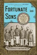 Fortunate Sons The 120 Chinese Boys Who Came to America Went to School & Revolutionized an Ancient Civilization