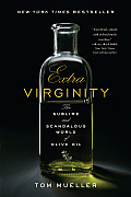 Extra Virginity The Sublime & Scandalous World of Olive Oil