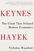 Keynes Hayek the Clash that Defined Modern Economics