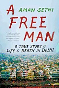 A Free Man: A True Story of Life & Death in Delhi