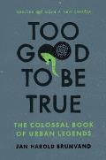 Too Good to Be True The Colossal Book of Urban Legends