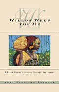 Willow Weep For Me A Black Womans Journey Through Depression