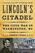 Lincoln's Citadel: The Civil War in Washington, DC