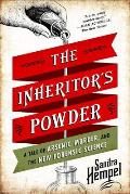 Inheritors Powder A Tale of Arsenic Murder & the New Forensic Science