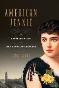American Jennie: The Remarkable Life of Lady Randolph Churchill