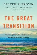 The Great Transition: Shifting from Fossil Fuels to Solar and Wind Energy