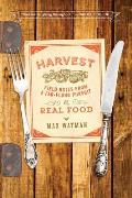 Harvest Field Notes from a Far Flung Pursuit of Real Food