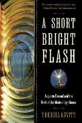 Short Bright Flash Augustin Fresnel & the Birth of the Modern Lighthouse