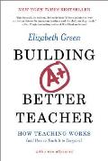 Building a Better Teacher How Teaching Works & How to Teach It to Everyone
