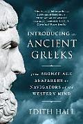 Introducing The Ancient Greeks From Bronze Age Seafarers To Navigators Of The Western Mind