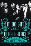 Midnight at the Pera Palace The Birth of Modern Istanbul