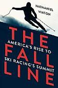 Fall Line: America's Rise to Ski Racing's Summit