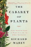 Cabaret of Plants Forty Thousand Years of Plant Life & the Human Imagination