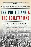 Politicians & the Egalitarians The Hidden History of American Politics