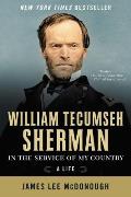 William Tecumseh Sherman In the Service of My Country A Life