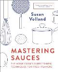 Mastering Sauces The Home Cooks Guide to New Techniques for Fresh Flavors